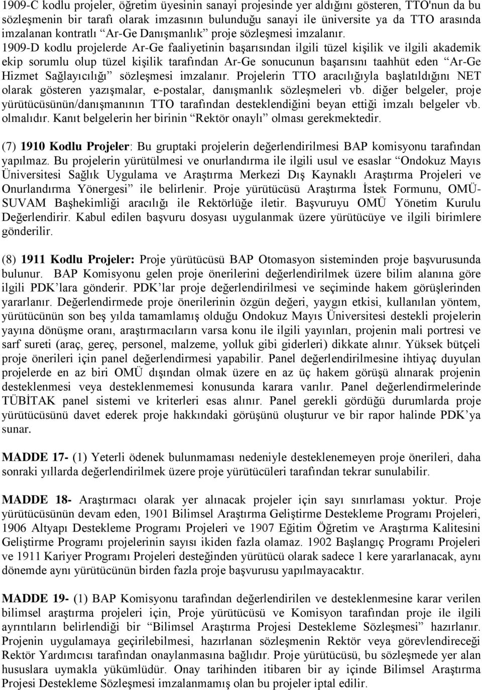 1909-D kodlu projelerde Ar-Ge faaliyetinin başarısından ilgili tüzel kişilik ve ilgili akademik ekip sorumlu olup tüzel kişilik tarafından Ar-Ge sonucunun başarısını taahhüt eden Ar-Ge Hizmet