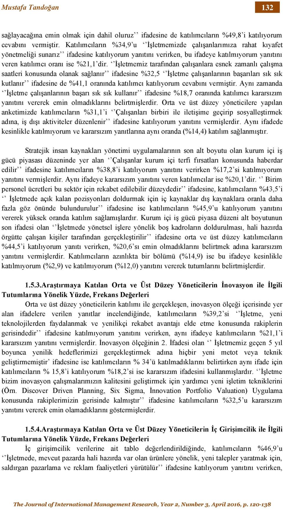 İşletmemiz tarafından çalışanlara esnek zamanlı çalışma saatleri konusunda olanak sağlanır ifadesine %32,5 İşletme çalışanlarının başarıları sık sık kutlanır ifadesine de %41,1 oranında katılımcı