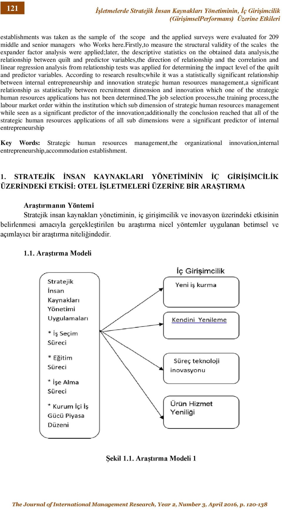 firstly,to measure the structural validity of the scales the expander factor analysis were applied;later, the descriptive statistics on the obtained data analysis,the relationship between quilt and