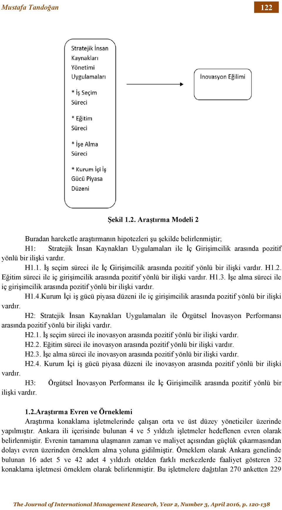 Araştırma Modeli 2 Buradan hareketle araştırmanın hipotezleri şu şekilde belirlenmiştir; H1: Stratejik İnsan Kaynakları Uygulamaları ile İç Girişimcilik arasında pozitif yönlü bir ilişki vardır. H1.1. İş seçim süreci ile İç Girişimcilik arasında pozitif yönlü bir ilişki vardır.