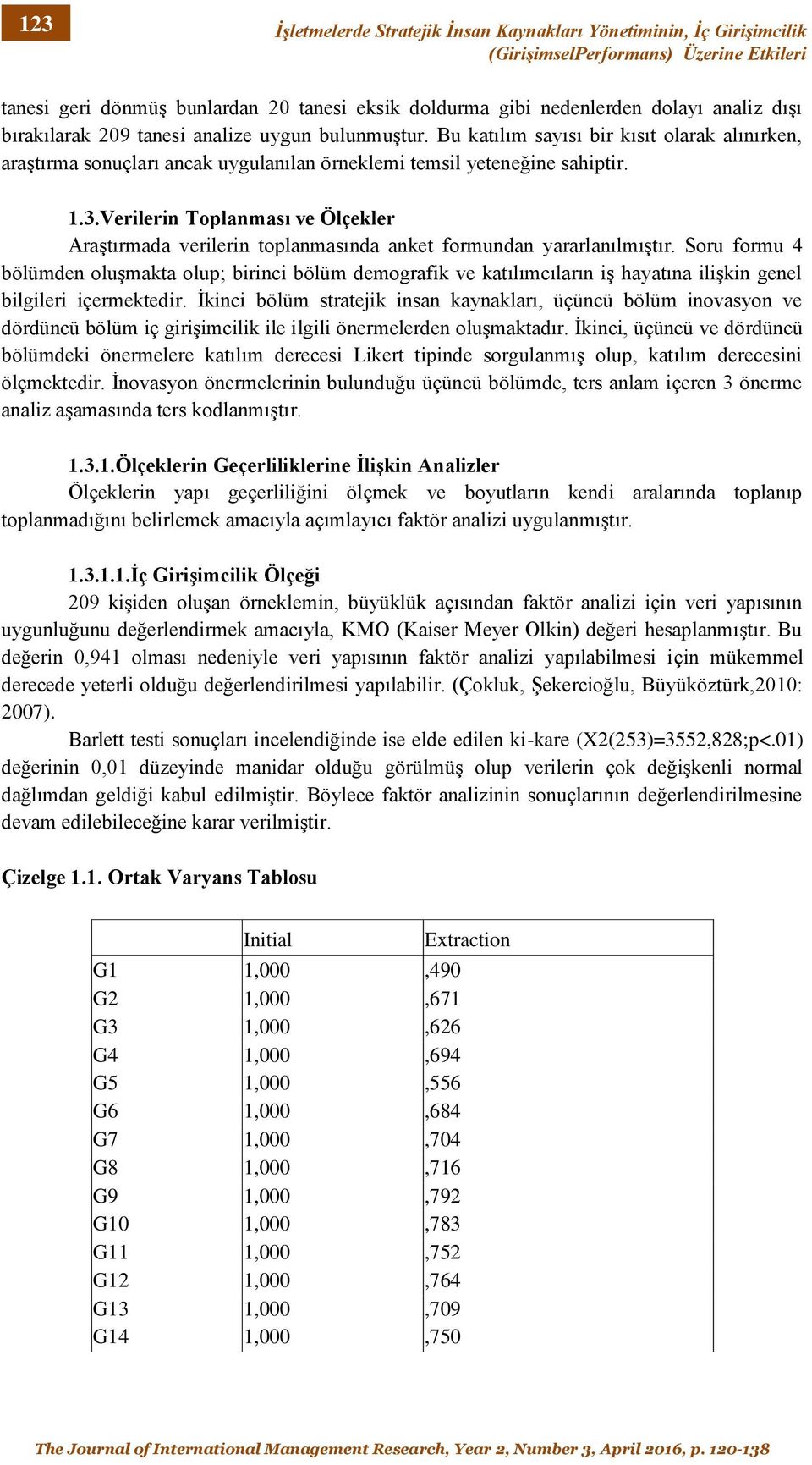 Verilerin Toplanması ve Ölçekler Araştırmada verilerin toplanmasında anket formundan yararlanılmıştır.