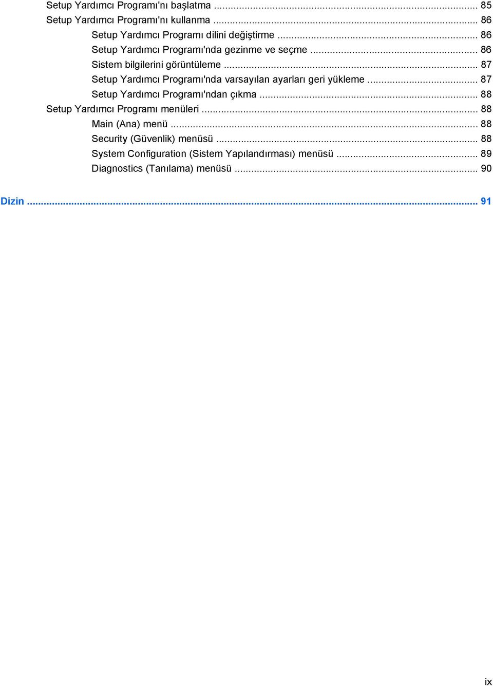 .. 87 Setup Yardımcı Programı'nda varsayılan ayarları geri yükleme... 87 Setup Yardımcı Programı'ndan çıkma.