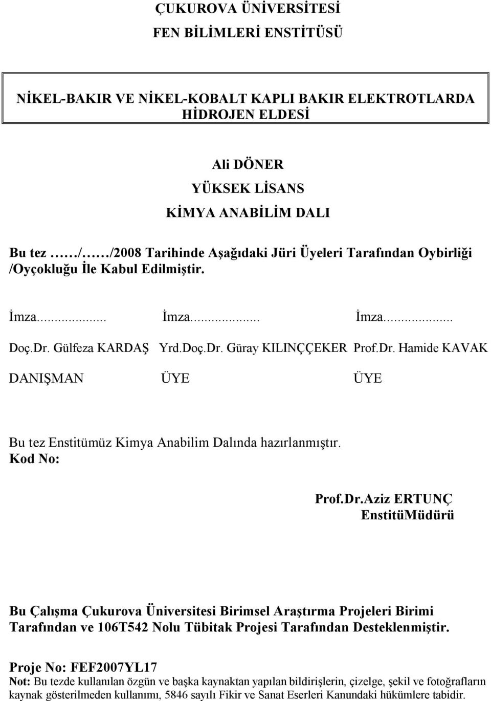 Kod No: Prof.Dr.Aziz ERTUNÇ EnstitüMüdürü Bu Çalışma Çukurova Üniversitesi Birimsel Araştırma Projeleri Birimi Tarafından ve 106T542 Nolu Tübitak Projesi Tarafından Desteklenmiştir.