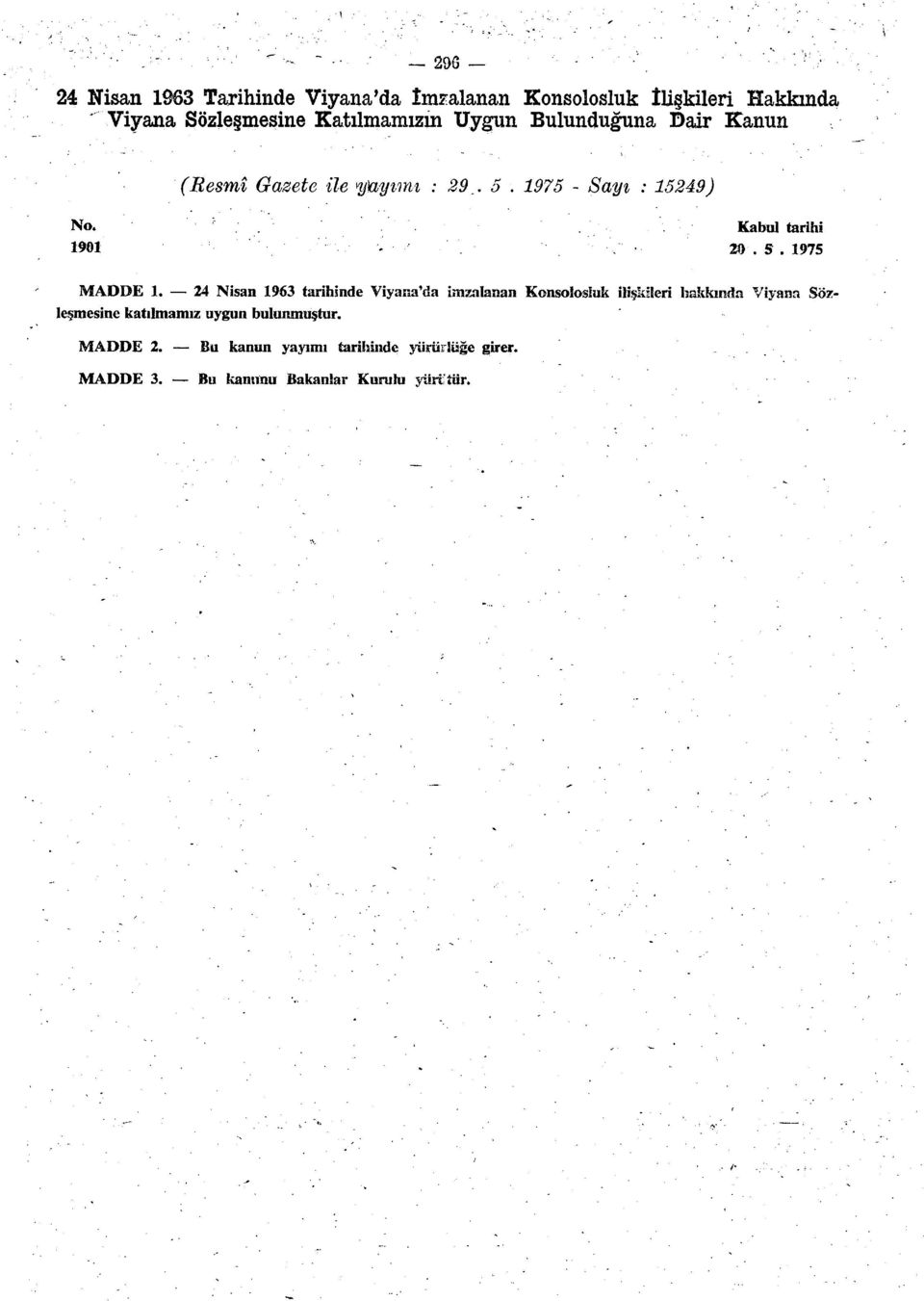 24 Nisan 1963 tarihinde Viyana'da imzalanan Konsolosluk ilişkileri hakkında Viyana Sözleşmesine katılmamız uygun