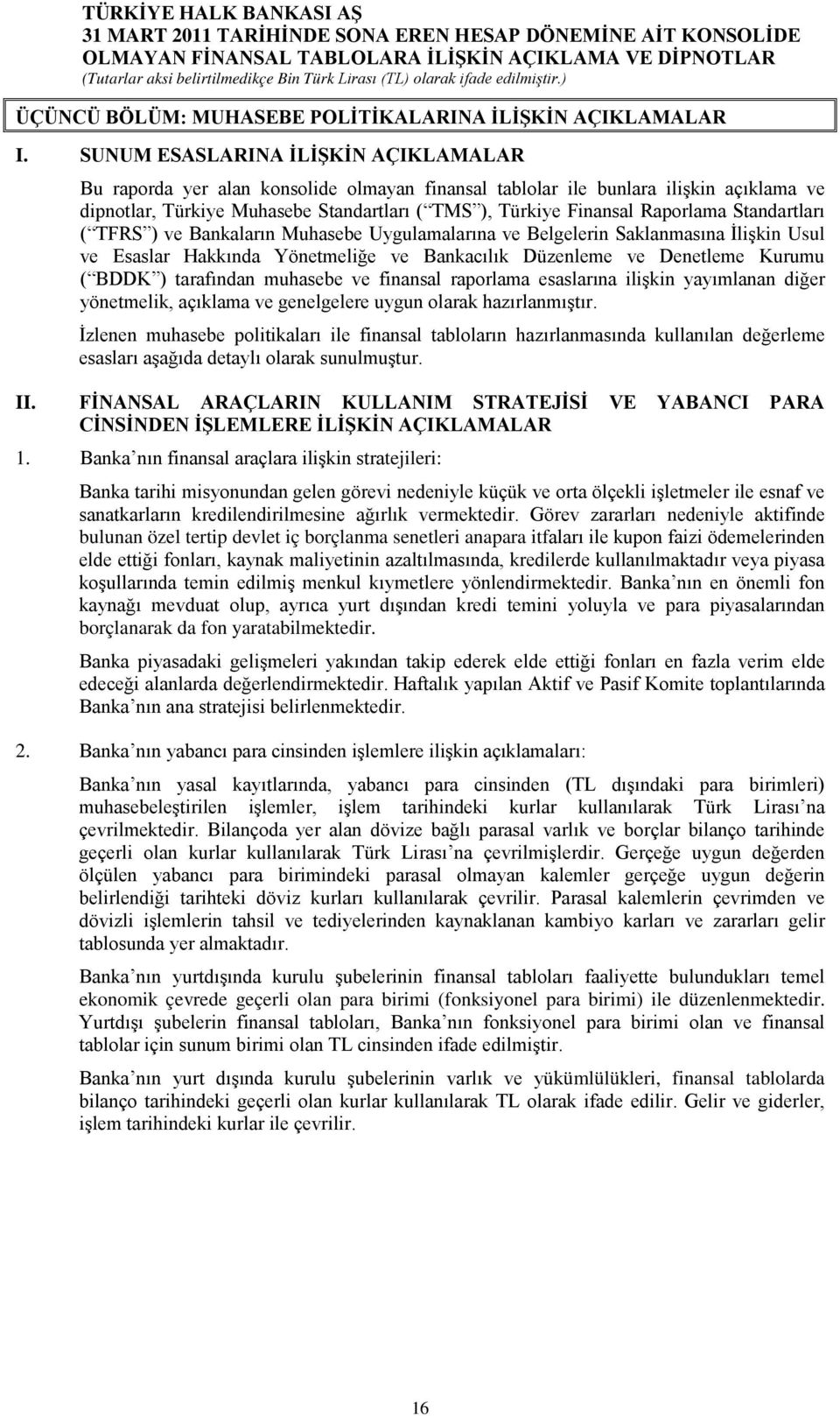 Raporlama Standartları ( TFRS ) ve Bankaların Muhasebe Uygulamalarına ve Belgelerin Saklanmasına İlişkin Usul ve Esaslar Hakkında Yönetmeliğe ve Bankacılık Düzenleme ve Denetleme Kurumu ( BDDK )