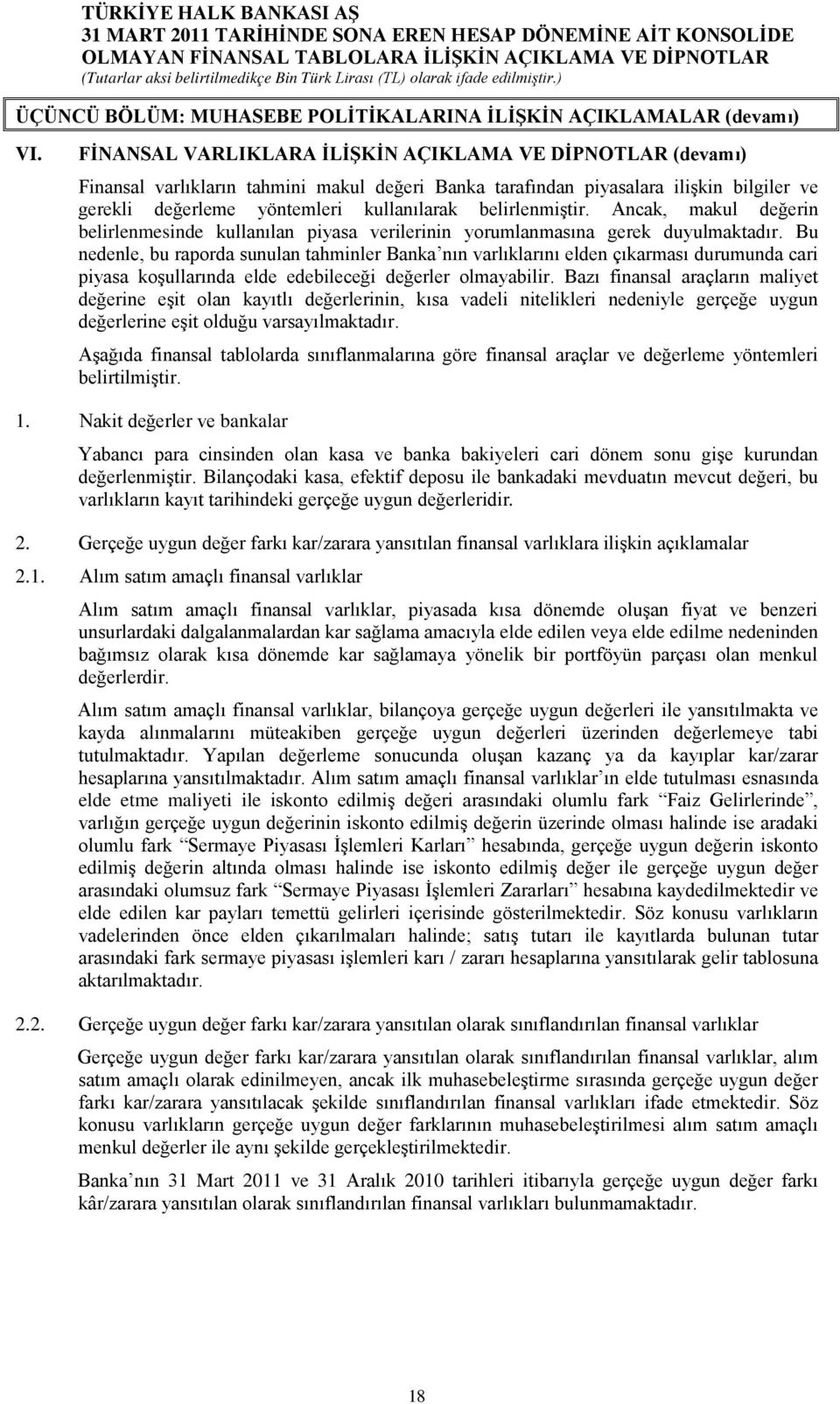 belirlenmiştir. Ancak, makul değerin belirlenmesinde kullanılan piyasa verilerinin yorumlanmasına gerek duyulmaktadır.