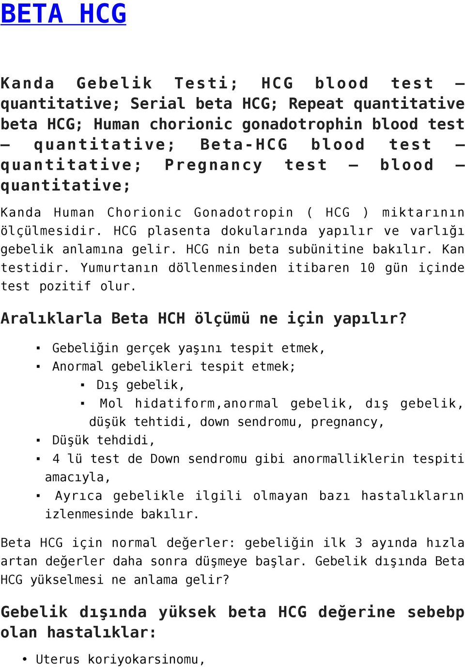 HCG nin beta subünitine bakılır. Kan testidir. Yumurtanın döllenmesinden itibaren 10 gün içinde test pozitif olur. Aralıklarla Beta HCH ölçümü ne için yapılır?