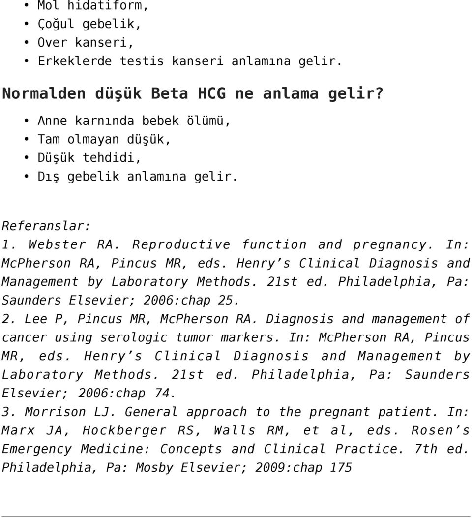 Henry s Clinical Diagnosis and Management by Laboratory Methods. 21st ed. Philadelphia, Pa: Saunders Elsevier; 2006:chap 25. 2. Lee P, Pincus MR, McPherson RA.