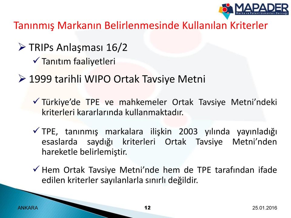 TPE, tanınmış markalara ilişkin 2003 yılında yayınladığı esaslarda saydığı kriterleri Ortak Tavsiye Metni nden hareketle