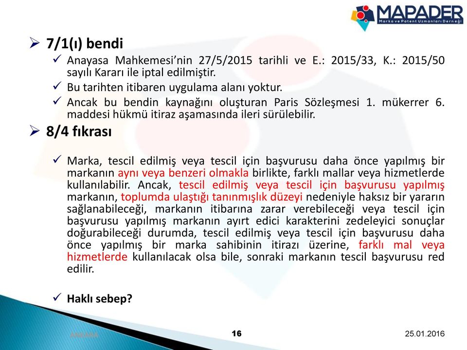 8/4 fıkrası Marka, tescil edilmiş veya tescil için başvurusu daha önce yapılmış bir markanın aynı veya benzeri olmakla birlikte, farklı mallar veya hizmetlerde kullanılabilir.