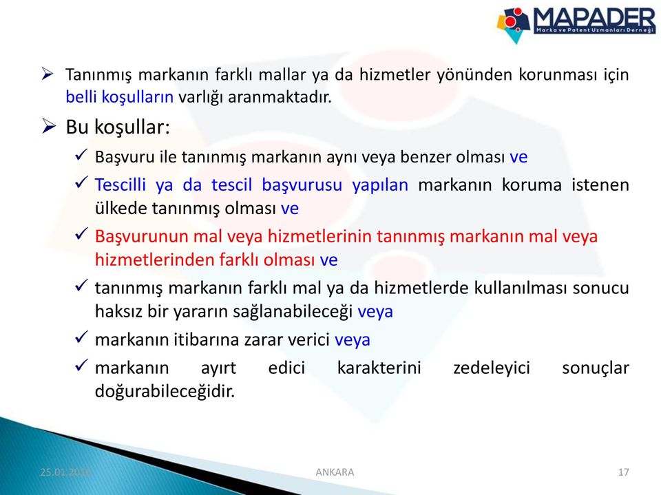 olması ve Başvurunun mal veya hizmetlerinin tanınmış markanın mal veya hizmetlerinden farklı olması ve tanınmış markanın farklı mal ya da hizmetlerde