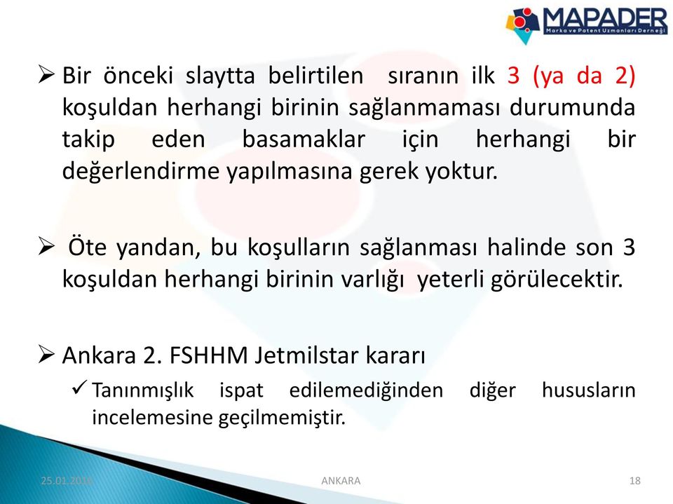 Öte yandan, bu koşulların sağlanması halinde son 3 koşuldan herhangi birinin varlığı yeterli görülecektir.