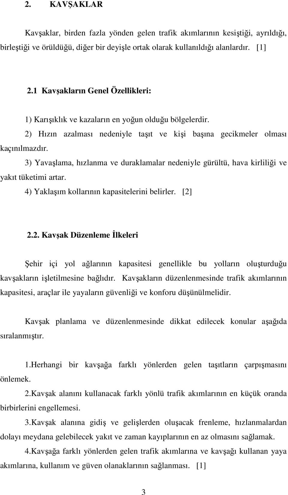 ) Yavalama, hızlanma ve duraklamalar nedeniyle gürültü, hava kirlilii ve yakıt tüketimi artar. ) Yaklaım kollarının kapasitelerini belirler. [].