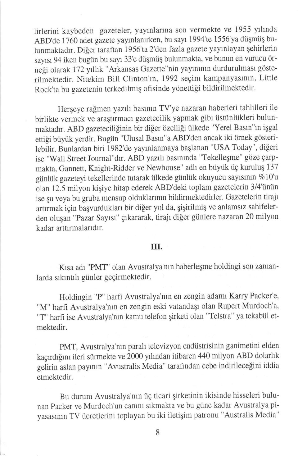 durdurulmast gcisterilmektedir. Nitekim Bill Clinton'rn, 7992 segim kampanyasrntn, Little Rock'ta bu gazetenin terkedilmig ohsinde ydnettigi bildirilmektedir.