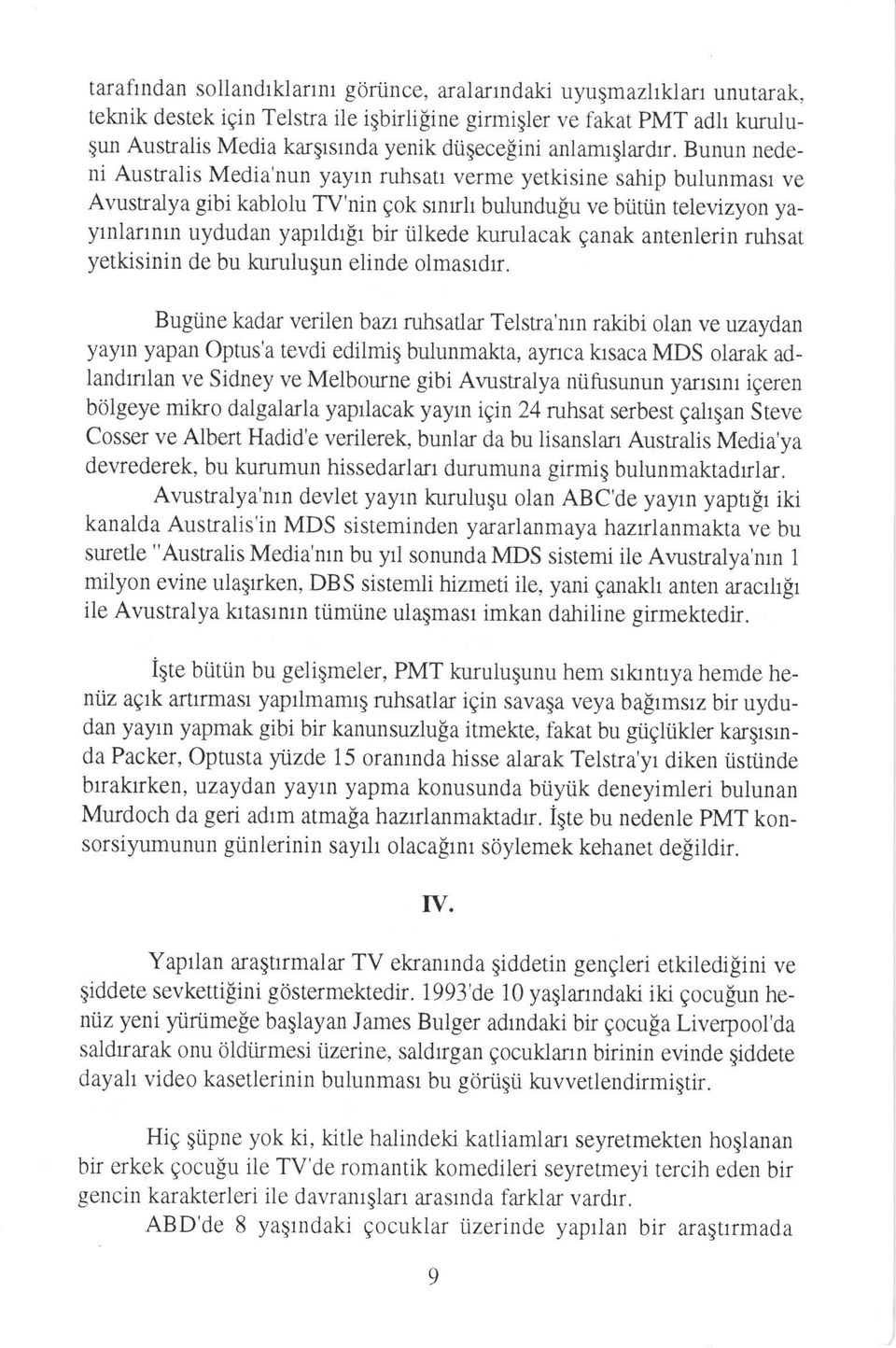 Bunun nedeni Australis Media'nun yayrn ruhsatr verme yetkisine sahip bulunmasr ve Avustralya gibi kablolu TV'nin gok srnrh bulundugu ve biitiin televizyon yayrnlannrn uydudan yapridrgr bir iilkede