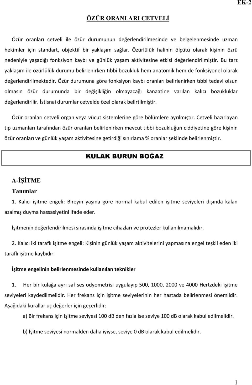 Bu tarz yaklaşım ile özürlülük durumu belirlenirken tıbbi bozukluk hem anatomik hem de fonksiyonel olarak değerlendirilmektedir.