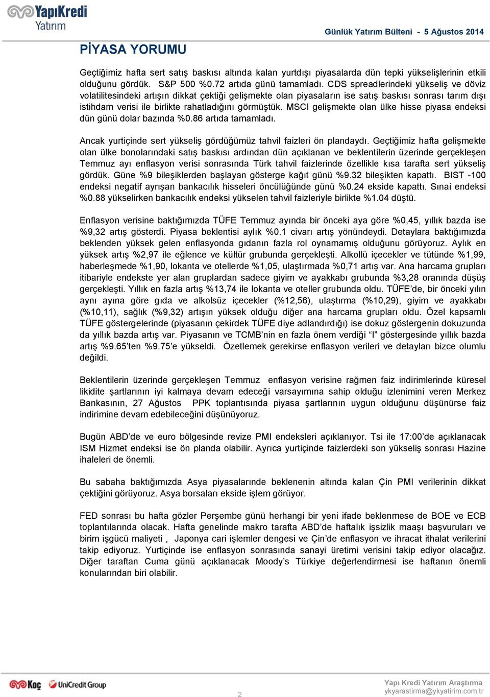 MSCI gelişmekte olan ülke hisse piyasa endeksi dün günü dolar bazında %0.86 artıda tamamladı. Ancak yurtiçinde sert yükseliş gördüğümüz tahvil faizleri ön plandaydı.