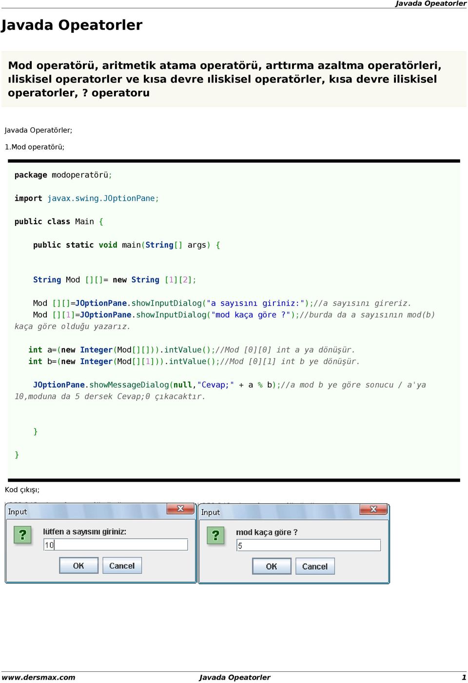 showInputDialog("mod kaça göre?");//burda da a sayısının mod(b) kaça göre olduğu yazarız. int a=(new Integer(Mod[][])).intValue();//Mod [0][0] int a ya. int b=(new Integer(Mod[][1])).