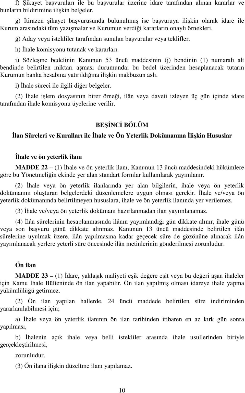 ğ) Aday veya istekliler tarafından sunulan başvurular veya teklifler. h) İhale komisyonu tutanak ve kararları.