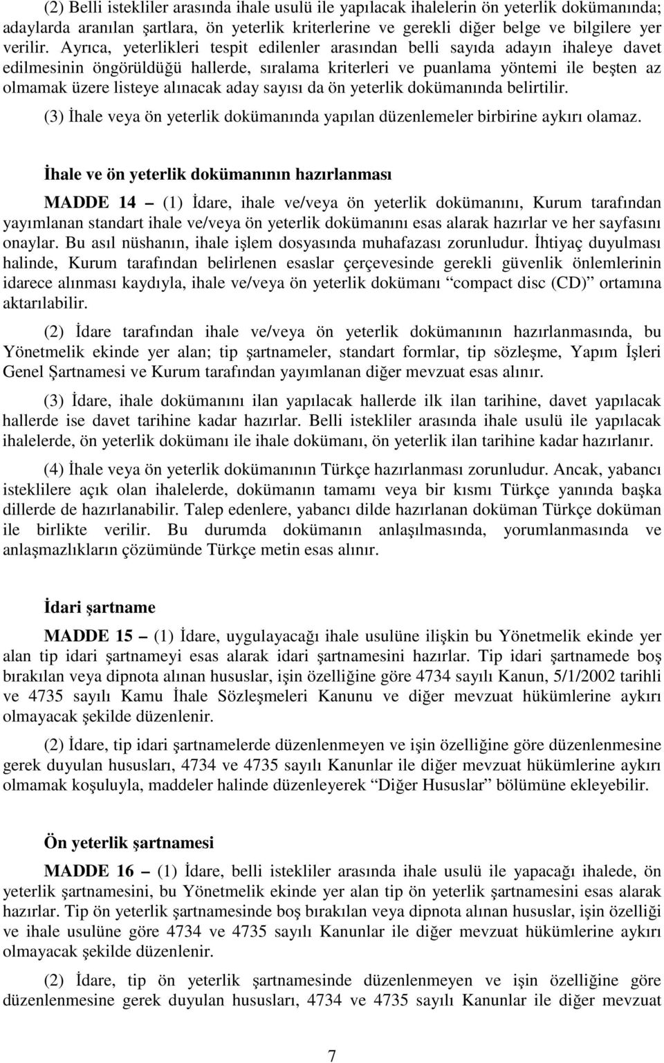 alınacak aday sayısı da ön yeterlik dokümanında belirtilir. (3) İhale veya ön yeterlik dokümanında yapılan düzenlemeler birbirine aykırı olamaz.