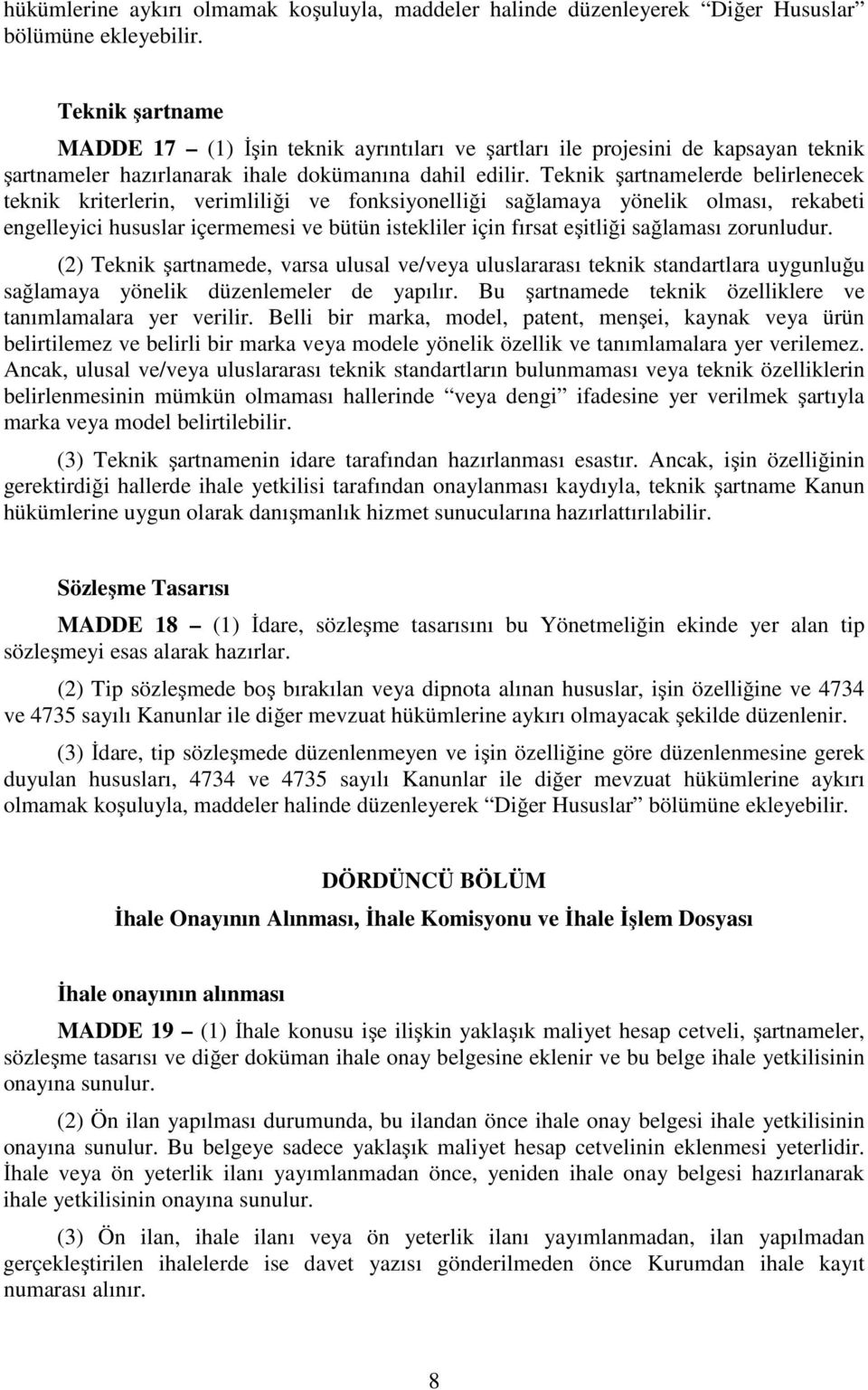 Teknik şartnamelerde belirlenecek teknik kriterlerin, verimliliği ve fonksiyonelliği sağlamaya yönelik olması, rekabeti engelleyici hususlar içermemesi ve bütün istekliler için fırsat eşitliği