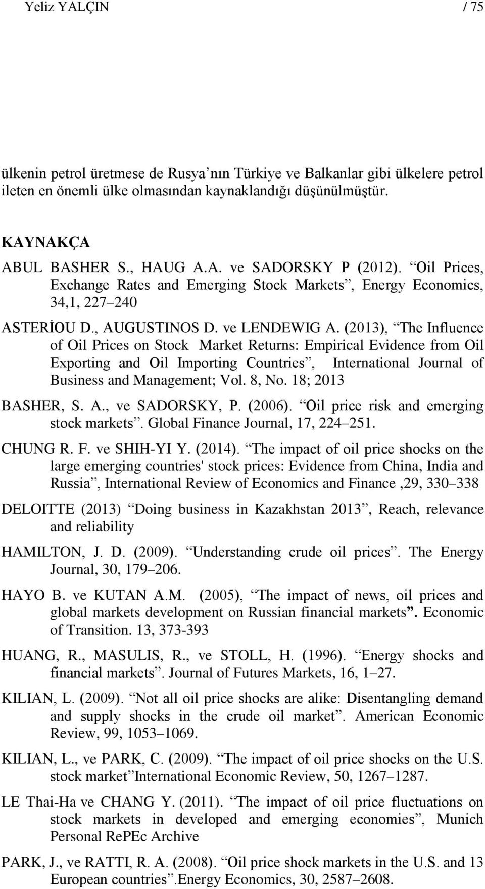 (2013), The Influence of Oil Prices on Stock Market Returns: Empirical Evidence from Oil Exporting and Oil Importing Countries, International Journal of Business and Management; Vol. 8, No.