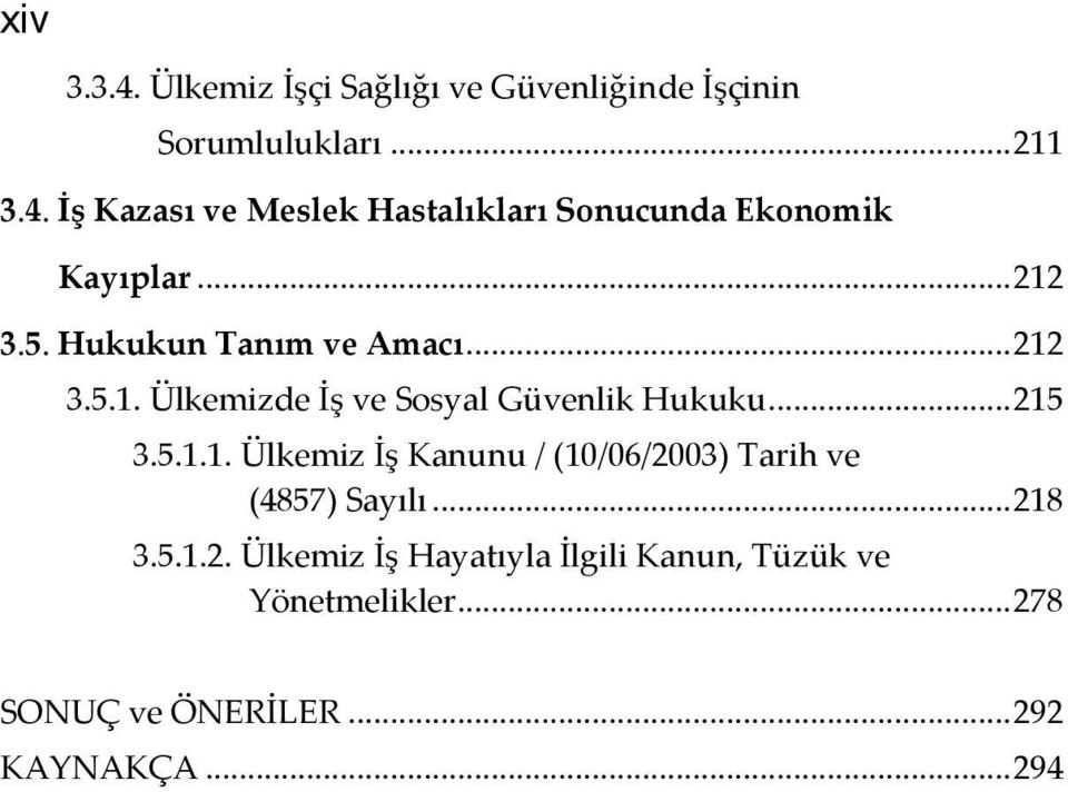 .. 218 3.5.1.2. Ülkemiz İş Hayatıyla İlgili Kanun, Tüzük ve Yönetmelikler... 278 SONUÇ ve ÖNERİLER.