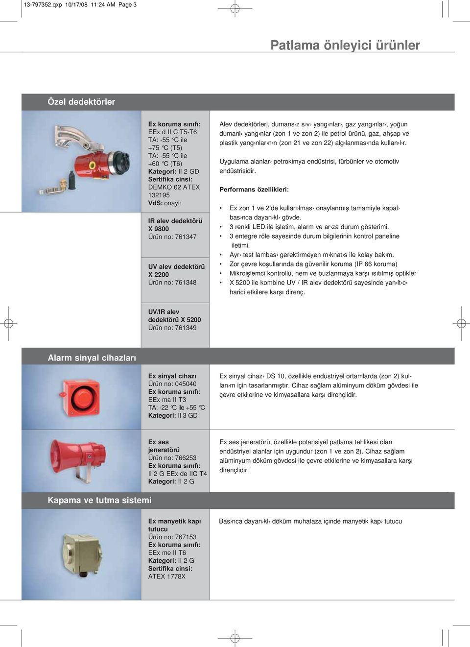dedektörü X 9800 Ürün no: 761347 UV alev dedektörü X 2200 Ürün no: 761348 Alev dedektörleri, dumans z s v yang nlar, gaz yang nlar, dumanl yang nlar (zon 1 ve zon 2) ile petrol ürünü, gaz, ve plastik