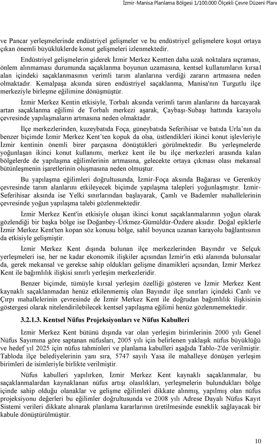 saçaklanmasının verimli tarım alanlarına verdiği zararın artmasına neden olmaktadır. Kemalpaşa aksında süren endüstriyel saçaklanma, Manisa'nın Turgutlu ilçe merkeziyle birleşme eğilimine dönüşmüştür.