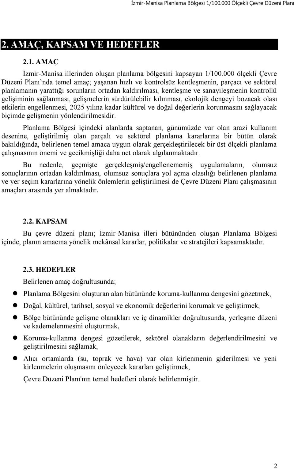 kontrollü gelişiminin sağlanması, gelişmelerin sürdürülebilir kılınması, ekolojik dengeyi bozacak olası etkilerin engellenmesi, 2025 yılına kadar kültürel ve doğal değerlerin korunmasını sağlayacak