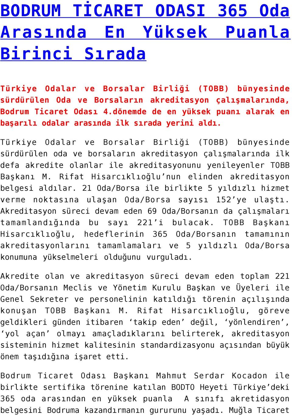 Türkiye Odalar ve Borsalar Birliği (TOBB) bünyesinde sürdürülen oda ve borsaların akreditasyon çalışmalarında ilk defa akredite olanlar ile akreditasyonunu yenileyenler TOBB Başkanı M.