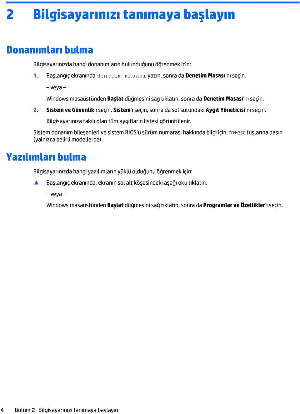 Bilgisayarınıza takılı olan tüm aygıtların listesi görüntülenir. Sistem donanım bileşenleri ve sistem BIOS'u sürüm numarası hakkında bilgi için, fn+esc tuşlarına basın (yalnızca belirli modellerde).