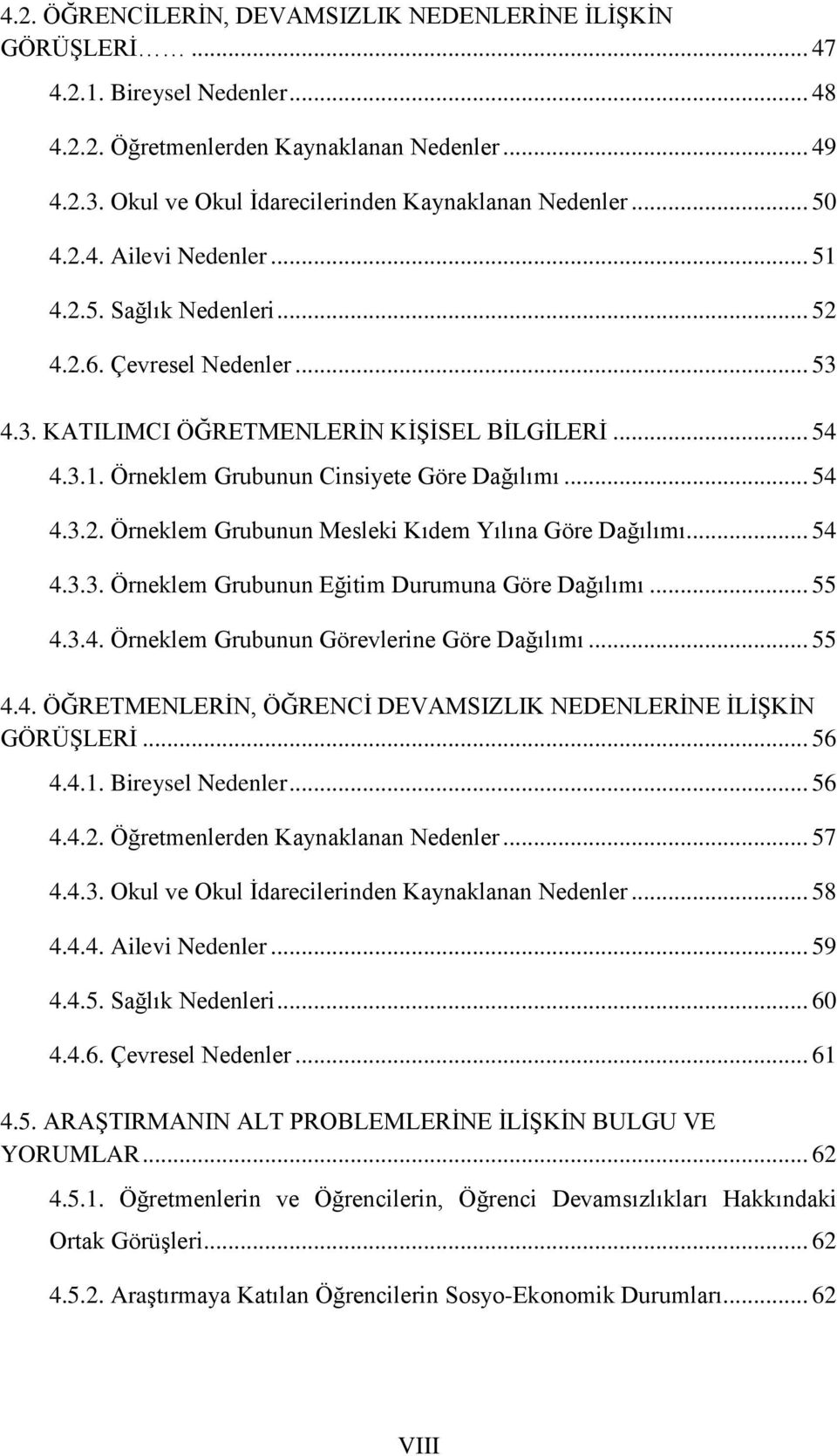 3.1. Örneklem Grubunun Cinsiyete Göre Dağılımı... 54 4.3.2. Örneklem Grubunun Mesleki Kıdem Yılına Göre Dağılımı... 54 4.3.3. Örneklem Grubunun Eğitim Durumuna Göre Dağılımı... 55 4.3.4. Örneklem Grubunun Görevlerine Göre Dağılımı.