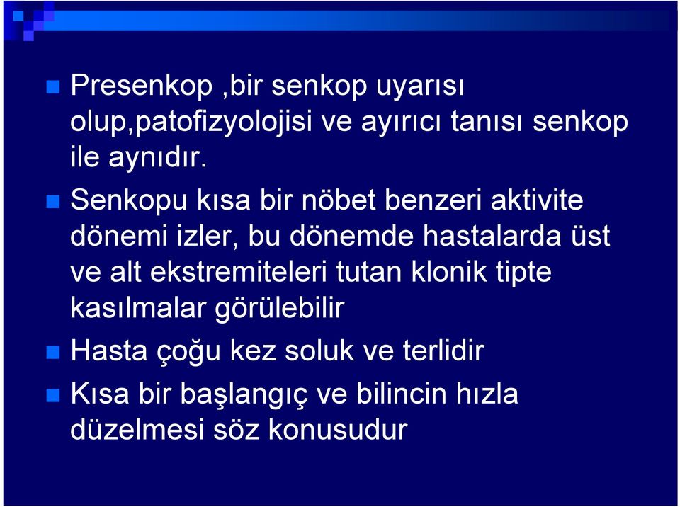 Senkopu kısa bir nöbet benzeri aktivite dönemi izler, bu dönemde hastalarda üst