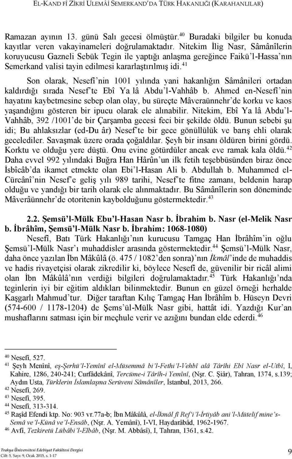 41 Son olarak, Nesefî nin 1001 yılında yani hakanlığın Sâmânileri ortadan kaldırdığı sırada Nesef te Ebî Yaʻlâ Abdu l-vahhâb b.