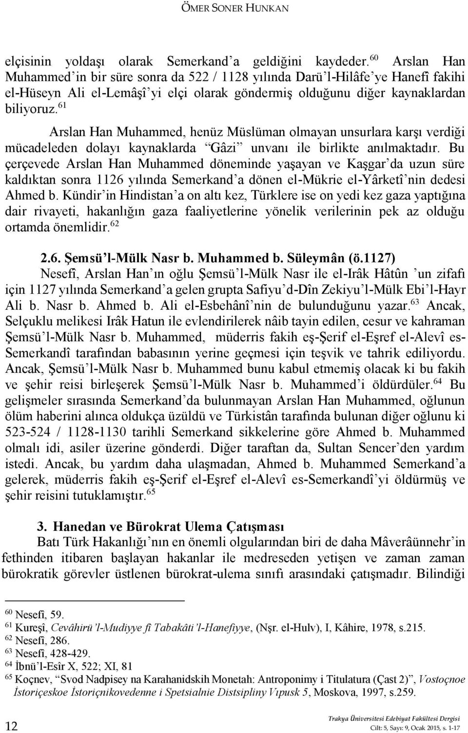 61 Arslan Han Muhammed, henüz Müslüman olmayan unsurlara karşı verdiği mücadeleden dolayı kaynaklarda Gâzi unvanı ile birlikte anılmaktadır.