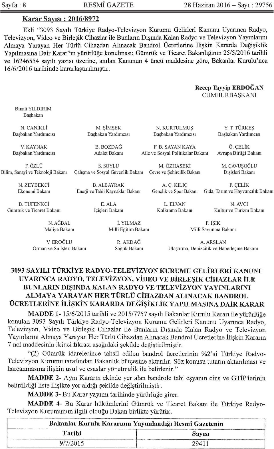 ÇAVUŞOĞLU Bilim, Sanayi ve Teknoloji Bakanı Çalışma ve Sosyal Güvenlik Bakanı Çevre ve Şehircilik Bakanı Dışişleri Bakanı N. ZEYBEKCİ B. ALBAYRAK A. Ç. KILIÇ F.