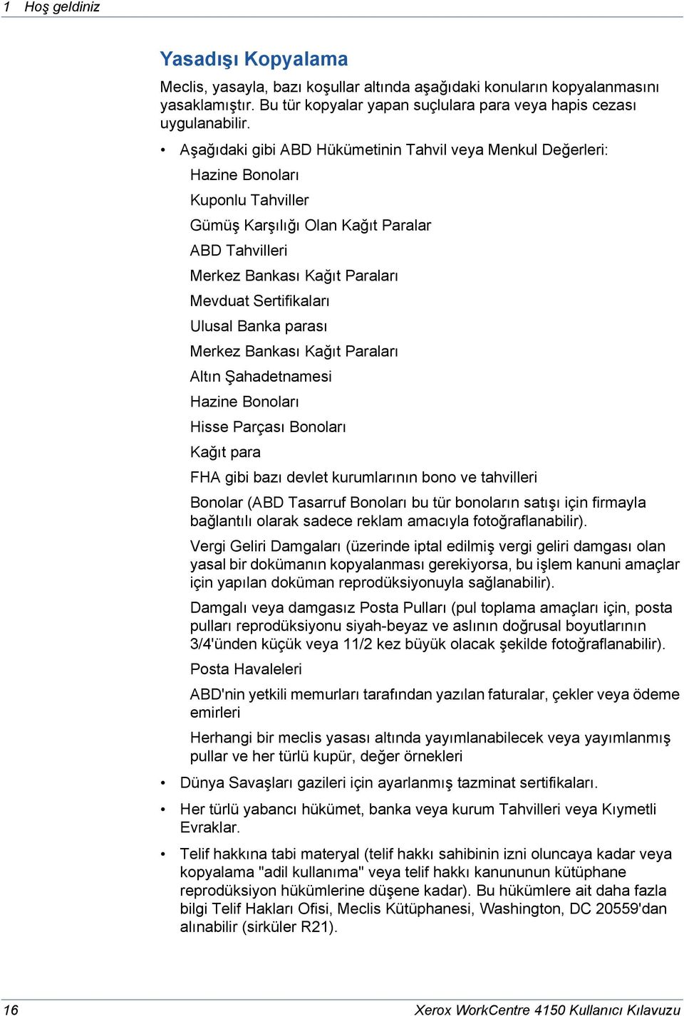 Ulusal Banka parası Merkez Bankası Kağıt Paraları Altın Şahadetnamesi Hazine Bonoları Hisse Parçası Bonoları Kağıt para FHA gibi bazı devlet kurumlarının bono ve tahvilleri Bonolar (ABD Tasarruf