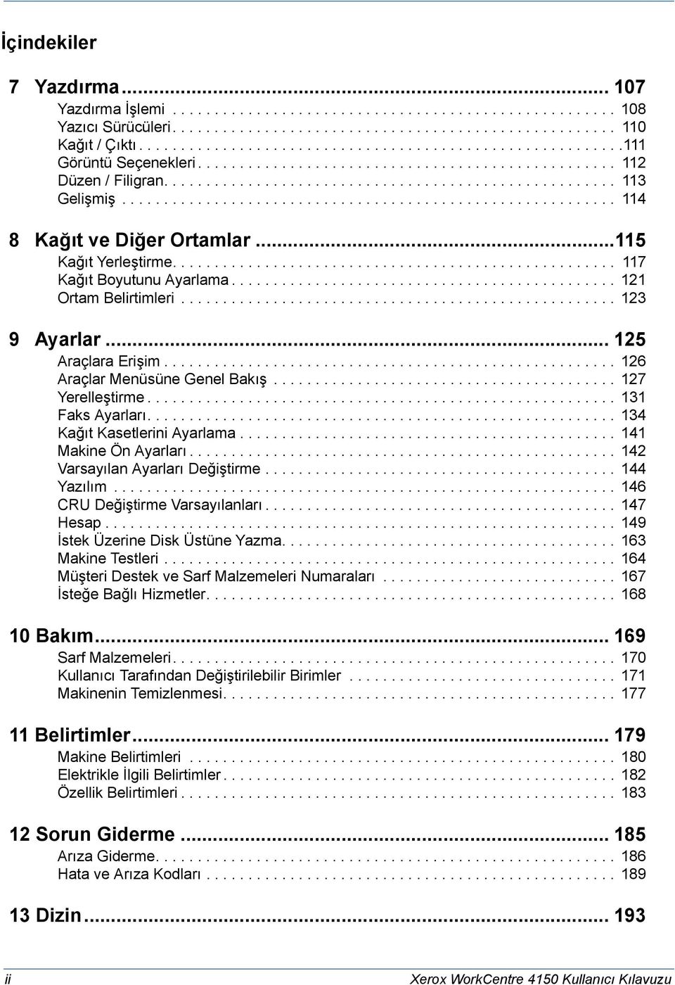 .......................................................... 114 8 Kağıt ve Diğer Ortamlar...115 Kağıt Yerleştirme..................................................... 117 Kağıt Boyutunu Ayarlama.