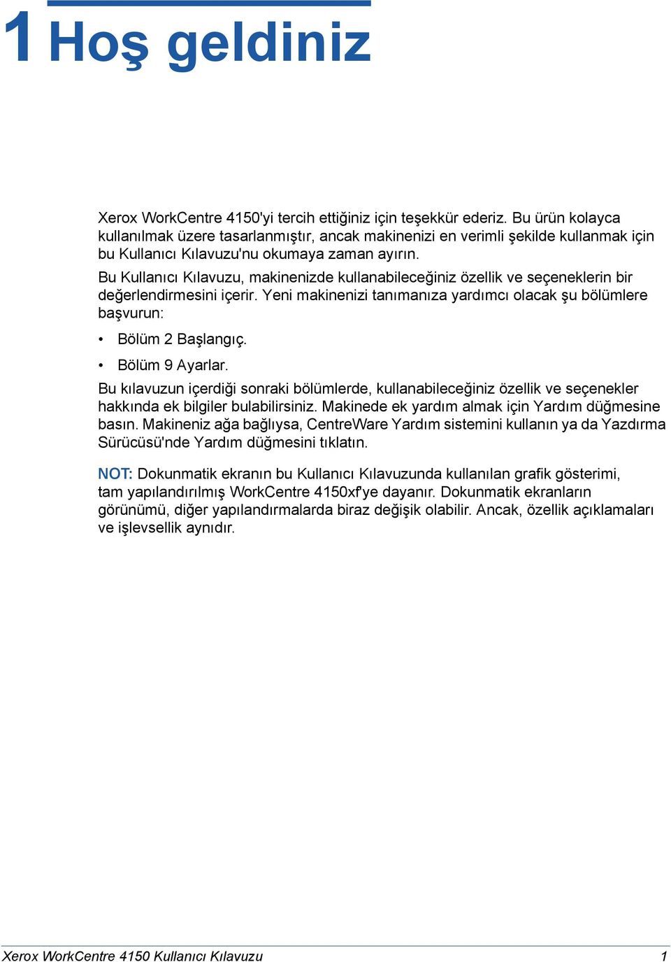 Bu Kullanıcı Kılavuzu, makinenizde kullanabileceğiniz özellik ve seçeneklerin bir değerlendirmesini içerir. Yeni makinenizi tanımanıza yardımcı olacak şu bölümlere başvurun: Bölüm 2 Başlangıç.