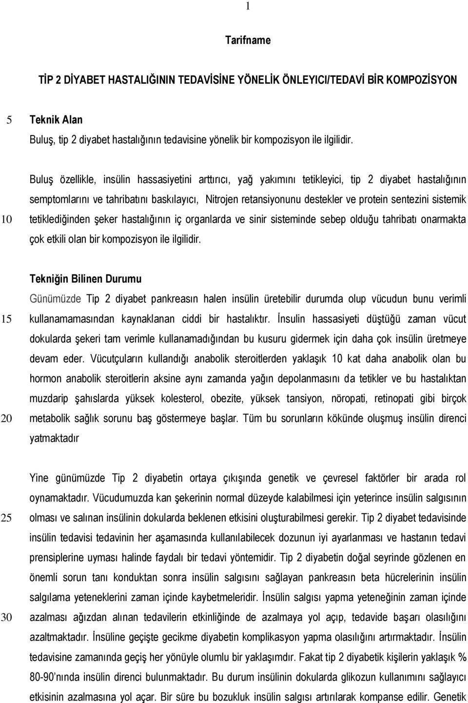 sistemik tetiklediğinden şeker hastalığının iç organlarda ve sinir sisteminde sebep olduğu tahribatı onarmakta çok etkili olan bir kompozisyon ile ilgilidir.