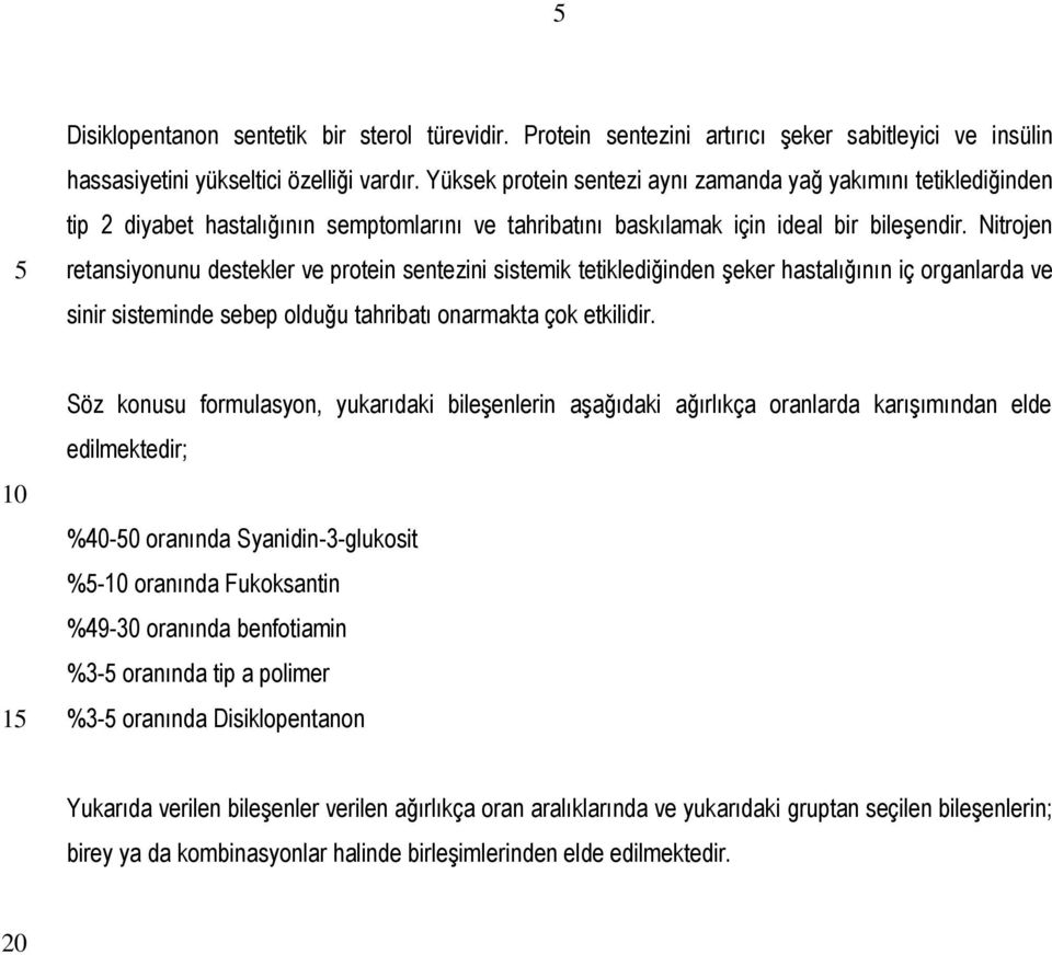 Nitrojen retansiyonunu destekler ve protein sentezini sistemik tetiklediğinden şeker hastalığının iç organlarda ve sinir sisteminde sebep olduğu tahribatı onarmakta çok etkilidir.