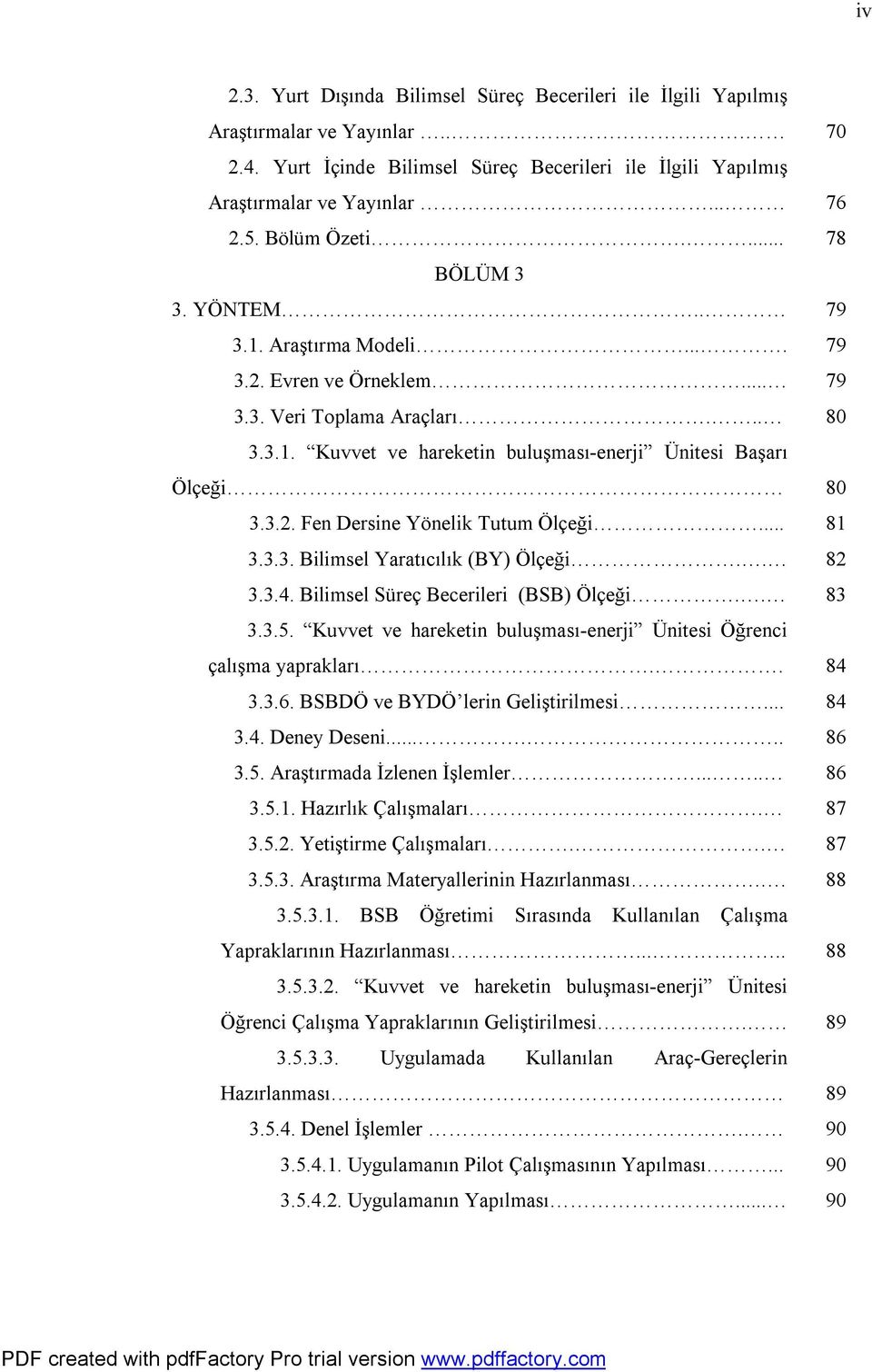 .. 3.3.3. Bilimsel Yaratıcılık (BY) Ölçeği.. 3.3.4. Bilimsel Süreç Becerileri (BSB) Ölçeği.. 3.3.5. Kuvvet ve hareketin buluşması-enerji Ünitesi Öğrenci çalışma yaprakları.. 3.3.6.