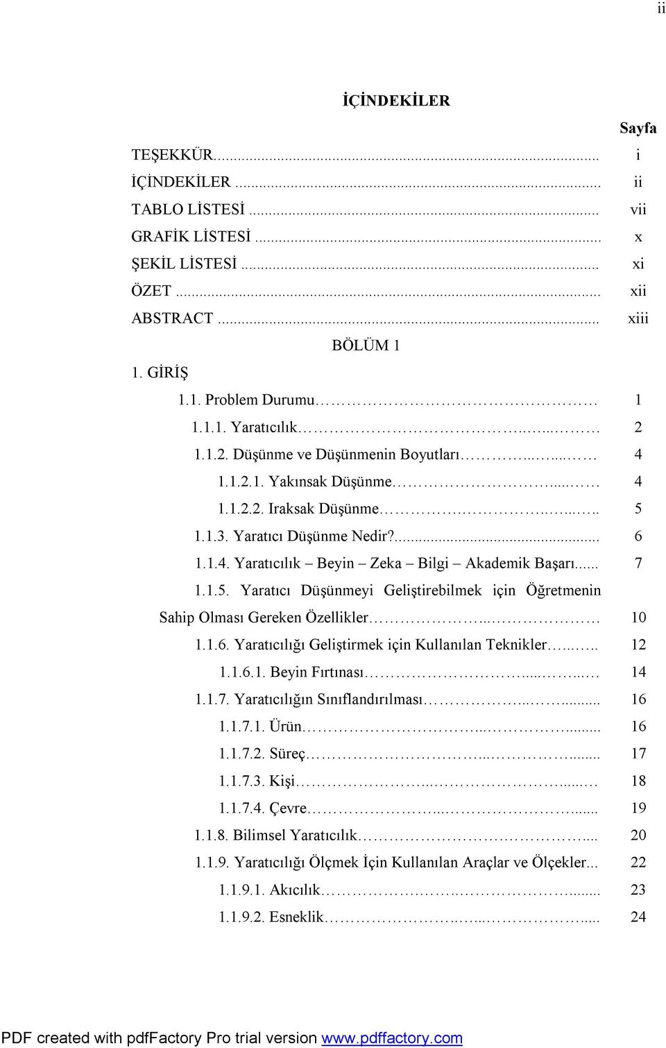 Yaratıcı Düşünmeyi Geliştirebilmek için Öğretmenin Sahip Olması Gereken Özellikler... 1.1.6. Yaratıcılığı Geliştirmek için Kullanılan Teknikler..... 1.1.6.1. Beyin Fırtınası...... 1.1.7.