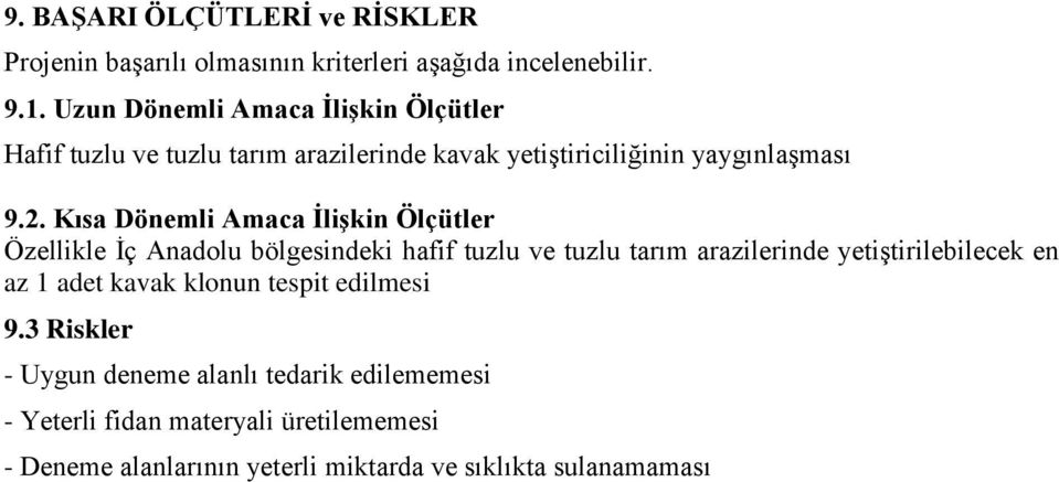 Kısa Dönemli Amaca ĠliĢkin Ölçütler Özellikle Ġç Anadolu bölgesindeki hafif tuzlu ve tuzlu tarım arazilerinde yetiģtirilebilecek en az 1