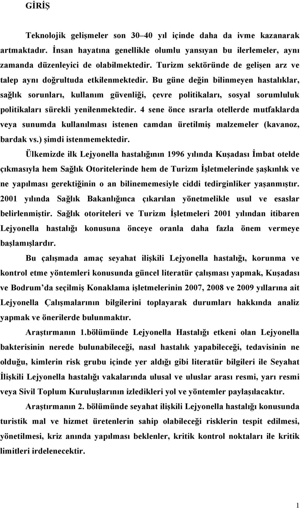 Bu güne değin bilinmeyen hastalıklar, sağlık sorunları, kullanım güvenliği, çevre politikaları, sosyal sorumluluk politikaları sürekli yenilenmektedir.