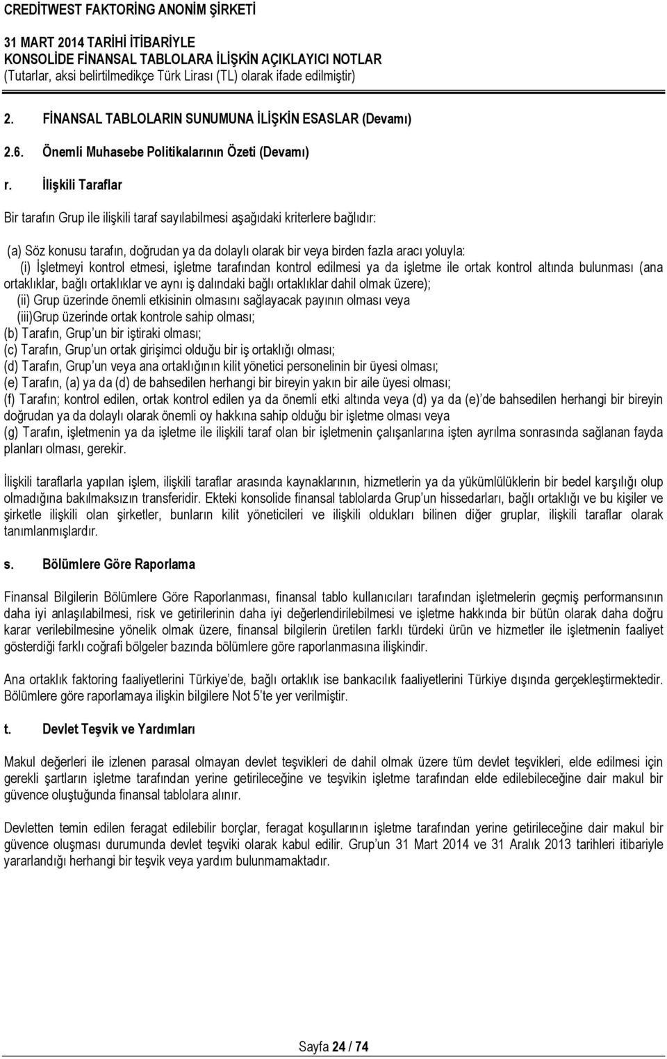 İşletmeyi kontrol etmesi, işletme tarafından kontrol edilmesi ya da işletme ile ortak kontrol altında bulunması (ana ortaklıklar, bağlı ortaklıklar ve aynı iş dalındaki bağlı ortaklıklar dahil olmak