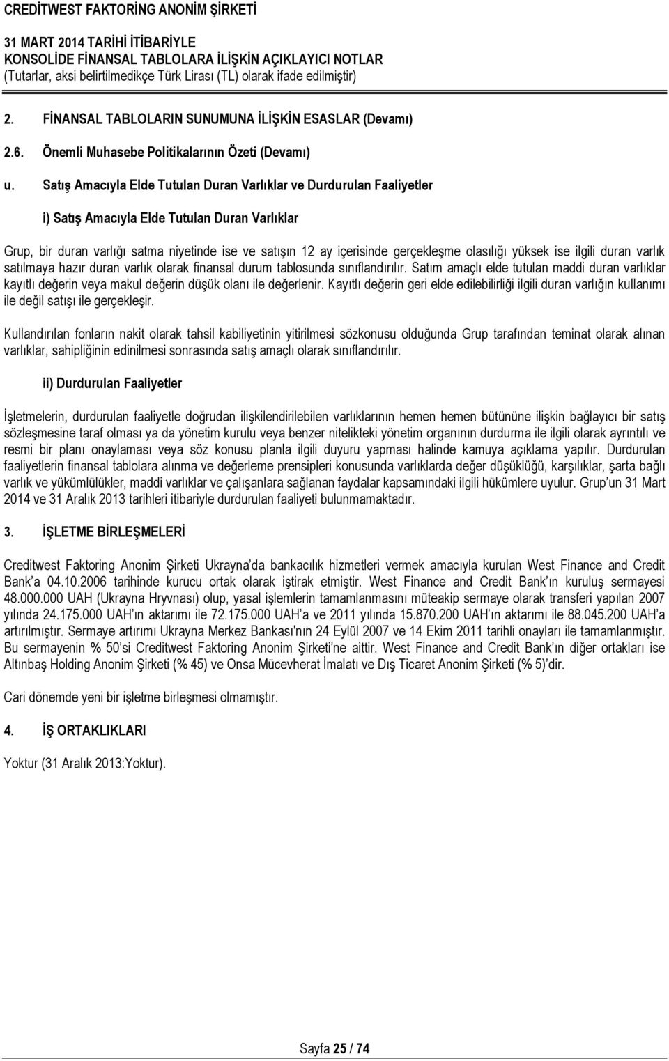 gerçekleşme olasılığı yüksek ise ilgili duran varlık satılmaya hazır duran varlık olarak finansal durum tablosunda sınıflandırılır.