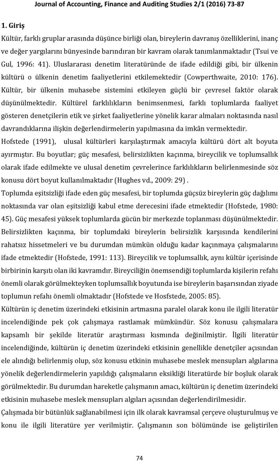 Kültür, bir ülkenin muhasebe sistemini etkileyen güçlü bir çevresel faktör olarak düşünülmektedir.