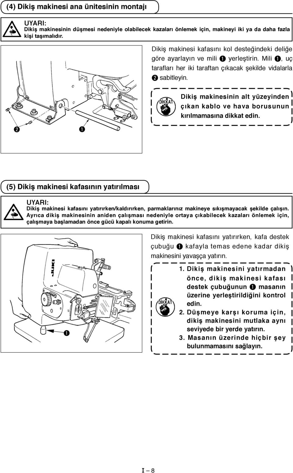 Dikiş makinesinin alt yüzeyinden çıkan kablo ve hava borusunun kırılmamasına dikkat edin.